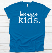 Load image into Gallery viewer, Because kids Shirt