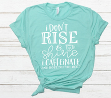 Load image into Gallery viewer, Rise, Shine, Caffeinate Shirt
