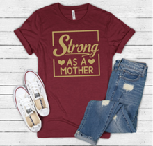 Load image into Gallery viewer, Strong as a Mother Shirt