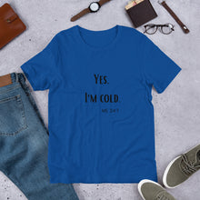 Load image into Gallery viewer, I'm Cold T-Shirt