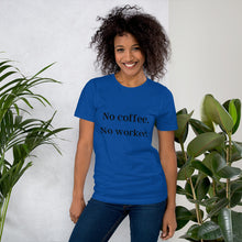 Load image into Gallery viewer, No Coffee, No Workee T-Shirt