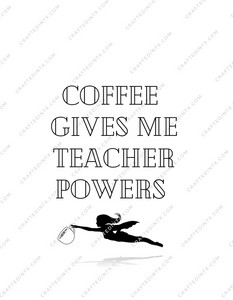 Digital File ONLY -  Coffee gives me teacher powers - PNG Download
