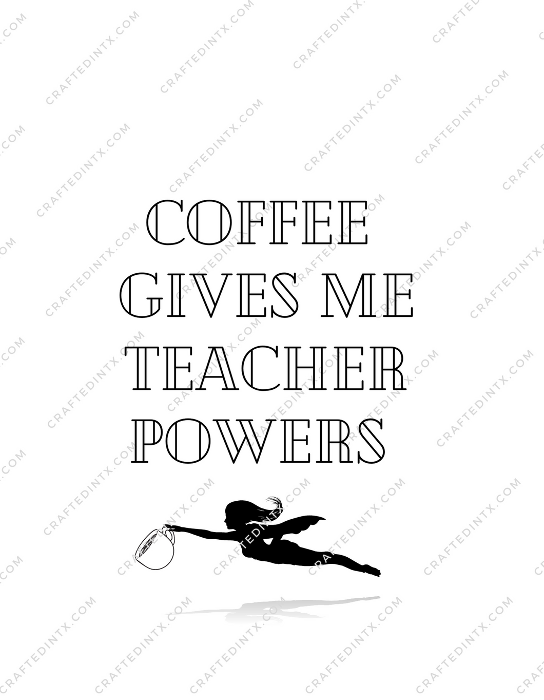 Digital File ONLY -  Coffee gives me teacher powers - PNG Download