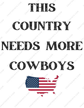 Load image into Gallery viewer, Digital File ONLY - This Country needs more cowboys - PNG Download