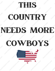Digital File ONLY - This Country needs more cowboys - PNG Download