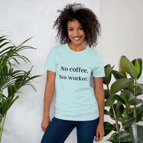 No Coffee, No Workee T-Shirt